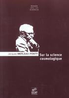 Couverture du livre « Sur la science cosmologique » de Merleau-Ponty J. aux éditions Edp Sciences