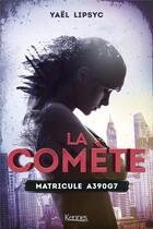 Couverture du livre « La comète t.1 ; matricule A390G7 » de Yael Lipsyc aux éditions Kennes Editions