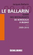 Couverture du livre « Le Ballarin ; guide des restaurants ; de Bordeaux à Bilbao ; 2009-2010 » de Jacques Ballarin aux éditions Sud Ouest Editions