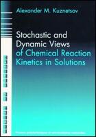 Couverture du livre « Stochastic and dynamic views of chemical reaction kinetics in solutions » de Kuznetzov A M. aux éditions Ppur