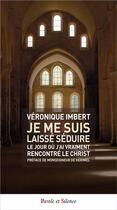 Couverture du livre « Je me suis laissé séduire ; le jour où j'ai vraiment rencontré le Christ » de Veronique Imbert aux éditions Parole Et Silence