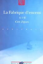 Couverture du livre « La Fabrique D'Encens » de Zijian Chi aux éditions Bleu De Chine