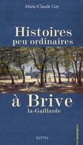 Couverture du livre « Histoires Peu Ordinaires A Brive La Gaillarde » de Marie-Claude Gay aux éditions Elytis