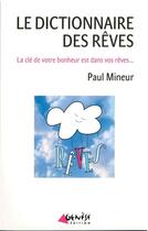 Couverture du livre « Le dictionnaire des rêves ; la clé de votre bonheur est dans vos rêves » de Paul Mineur aux éditions Genese Editions