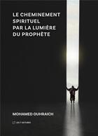 Couverture du livre « Le cheminement spirituel par la lumiere du prophete - illustrations, couleur » de Mohamed Ouhraich aux éditions Anwar