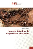 Couverture du livre « Pour une liberation du dogmatisme musulman » de Ouferdi Abdelaziz aux éditions Editions Universitaires Europeennes