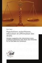 Couverture du livre « Populations autochtones, education et affirmation des droits : Analyse suggestive des Mecanismes socio-juridiques protecteurs des droits des minorites » de René Tagne aux éditions Editions Universitaires Europeennes