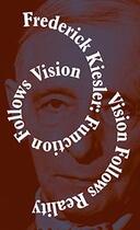 Couverture du livre « Function follows vision, vision follows reality » de Frederick Kiesler aux éditions Sternberg Press