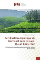 Couverture du livre « Fertilisation organique du tournesol dans le nord-ouest, cameroun - contribution au developpement de » de Tiamgne Y A. aux éditions Editions Universitaires Europeennes