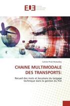 Couverture du livre « CHAINE MULTIMODALE DES TRANSPORTS: : Recueil des mots et locutions du langage technique dans la gestion du fret » de Calliste Pindi Mukambu aux éditions Editions Universitaires Europeennes