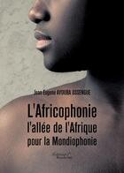 Couverture du livre « L'africophonie ; l'allée de l'Afrique pour la Mondiophonie » de Jean Eugene Ayouba Ossengue aux éditions Baudelaire