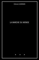 Couverture du livre « La Marche du Monde » de Clement Jourdain aux éditions Librinova