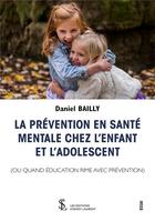 Couverture du livre « La prevention en sante mentale chez l enfant et l adolescent » de Daniel Bailly aux éditions Sydney Laurent