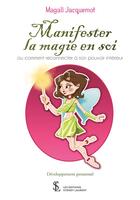 Couverture du livre « Manifester la magie en soi : ou comment reconnecter à son pouvoir intérieur » de Magali Jacquemot aux éditions Sydney Laurent