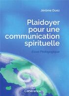 Couverture du livre « Plaidoyer pour une communication spirituelle » de Jerome Duez aux éditions Kobo By Fnac