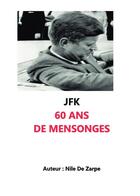 Couverture du livre « JFK 60 ans de mensonges » de Nile De Zarpe aux éditions Bookelis