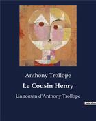 Couverture du livre « Le Cousin Henry : Un roman d'Anthony Trollope » de Anthony Trollope aux éditions Culturea