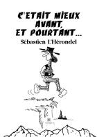 Couverture du livre « C'etait mieux avant et pourtant... » de Lherondel Sebastien aux éditions Le Lys Bleu