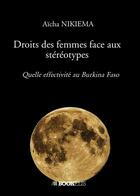 Couverture du livre « Droits des femmes face aux stéréotypes : Quelle effectivité au Burkina Faso » de Aicha Nikiema aux éditions Bookelis