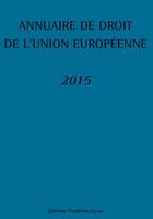 Couverture du livre « Annuaire du droit de l'Union européenne 2015 » de  aux éditions Pantheon-assas