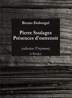 Couverture du livre « Pierre Soulages ; présences d'outrenoir » de Bruno Duborgel aux éditions Le Realgar