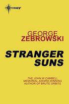 Couverture du livre « Stranger Suns » de Zebrowski George aux éditions Orion Digital