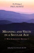 Couverture du livre « Meaning and Value in a Secular Age » de Paul Kurtz aux éditions Prometheus Books