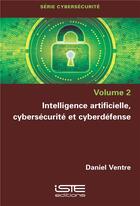 Couverture du livre « Intelligence artificielle, cybersécurité et cyberdéfense » de Daniel Ventre aux éditions Iste