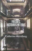 Couverture du livre « Fresnes ; histoires de fous » de Catherine Herszberg aux éditions Seuil