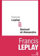 Couverture du livre « Samuel et Alexandre » de Francis Leplay aux éditions Seuil