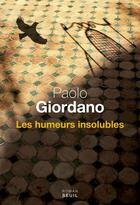 Couverture du livre « Les humeurs insolubles » de Paolo Giordano aux éditions Seuil