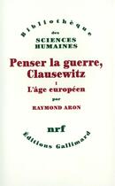 Couverture du livre « Penser la guerre, Clausewitz t.1 ; l'âge européen » de Raymond Aron aux éditions Gallimard