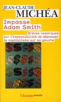 Couverture du livre « Impasse Adam Smith ; brèves remarques sur l'impossibilité de dépasser le capitalisme sur sa gauche » de Jean-Claude Michea aux éditions Flammarion