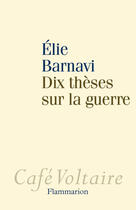 Couverture du livre « Dix thèses sur la guerre » de Elie Barnavi aux éditions Flammarion