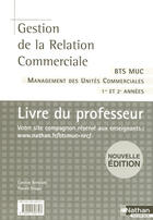 Couverture du livre « Gestion de la relation commerciale ; BTS management des unités commerciales ; livre du professeur (édition 2007) » de Bertolotti/Stoupy aux éditions Nathan