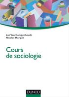 Couverture du livre « Cours de sociologie » de Nicolas Marquis et Luc Van Campenhoudt aux éditions Dunod