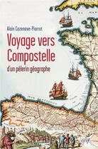 Couverture du livre « Voyage vers Compostelle d'un pélerin géographe » de Alain Cazenave-Piarrot aux éditions Cerf