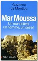 Couverture du livre « Mar moussa - un monastere, un homme, un desert » de Montjou Guyonne aux éditions Albin Michel