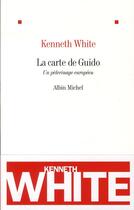 Couverture du livre « La carte de Guido ; un pélerinage européen » de White/Kenneth aux éditions Albin Michel