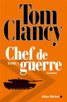 Couverture du livre « Chef de guerre Tome 1 » de Tom Clancy aux éditions Albin Michel