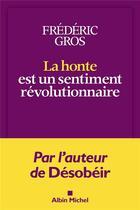 Couverture du livre « La honte est un sentiment révolutionnaire » de Frederic Gros aux éditions Albin Michel