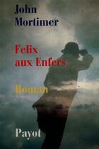 Couverture du livre « Felix Aux Enfers » de John Mortimer aux éditions Payot