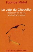 Couverture du livre « La voie du chevalier ; dépassement de soi, spiritualité et action » de Fabrice Midal aux éditions Payot