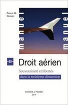 Couverture du livre « Droit aérien ; souveraineté et libertés dans la troisième dimension » de Pascal M. Dupont aux éditions Pedone