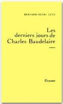 Couverture du livre « Les derniers jours de Charles Baudelaire » de Bernard-Henri Levy aux éditions Grasset