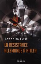 Couverture du livre « La résistance allemande » de Joachim Fest aux éditions Perrin