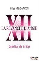 Couverture du livre « La revanche d'Angie t.12 ; question de limites » de Gilles Milo-Vaceri aux éditions Hqn