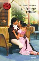 Couverture du livre « L'héritière rebelle » de Elizabeth Beacon aux éditions Harlequin