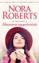 Couverture du livre « Les trois soeurs t.3 ; shannon apprivoisée » de Nora Roberts aux éditions J'ai Lu