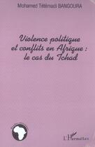 Couverture du livre « Violence politique et conflits en afrique : le cas du tchad » de Bangoura M T. aux éditions L'harmattan